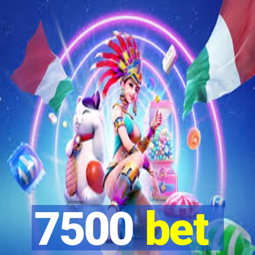 7500 bet